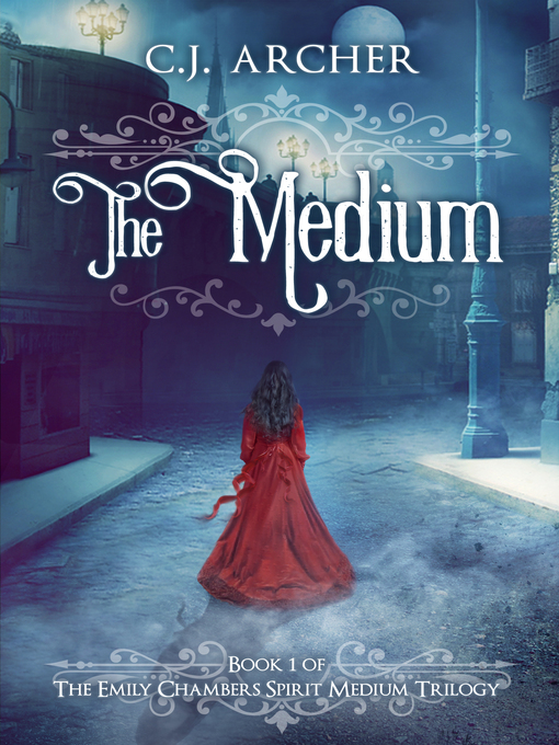 Title details for The Medium (An Emily Chambers Spirit Medium Novel) by CJ Archer - Available